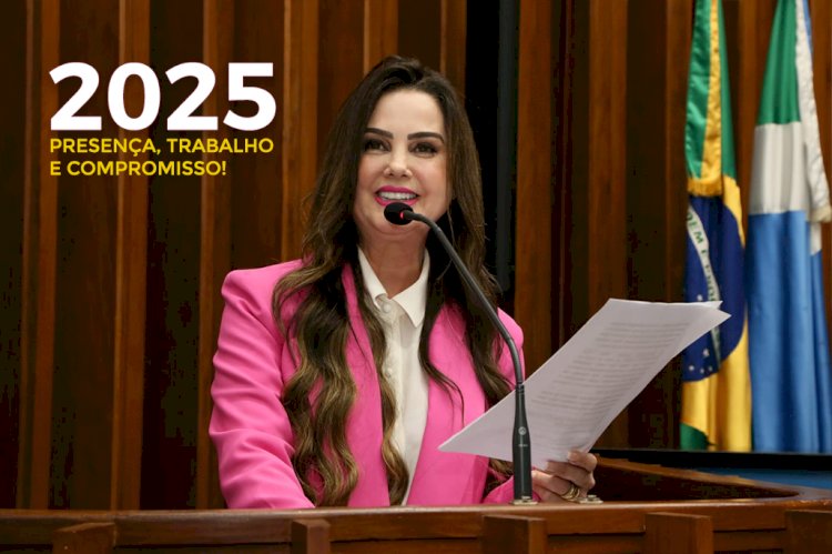 2025 É MARCADO POR PRESENÇA, TRABALHO E ATUAÇÃO LEGISLATIVA DE MARA CASEIRO EM MS