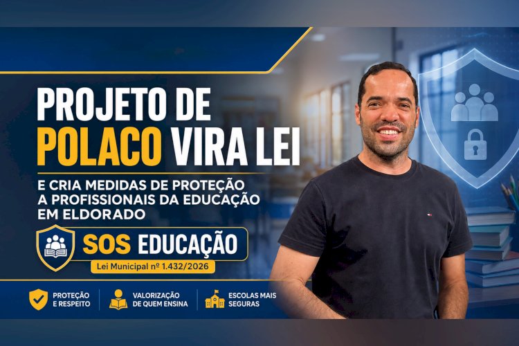 PROJETO DE POLACO VIRA LEI E CRIA MEDIDAS DE PROTEÇÃO A PROFISSIONAIS DA EDUCAÇÃO EM ELDORADO