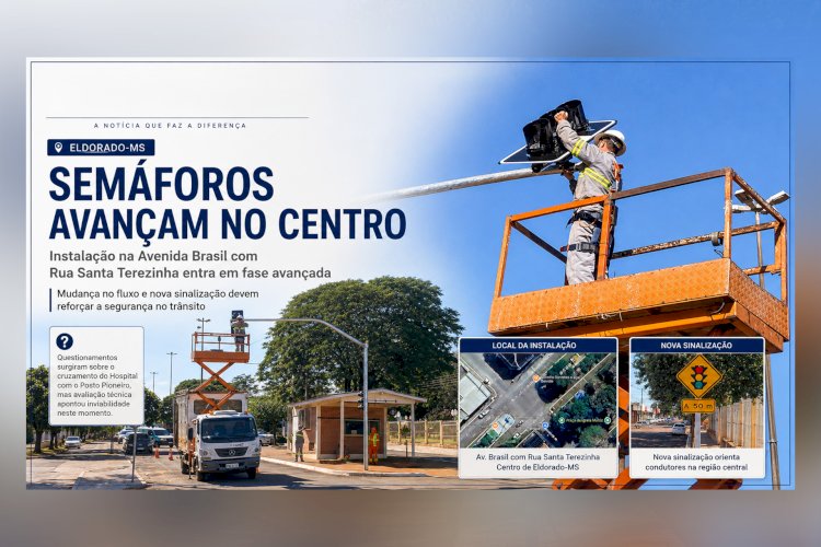 INSTALAÇÃO DE SEMÁFOROS NO CENTRO DE ELDORADO AVANÇA COM MUDANÇAS NO FLUXO DA AVENIDA BRASIL